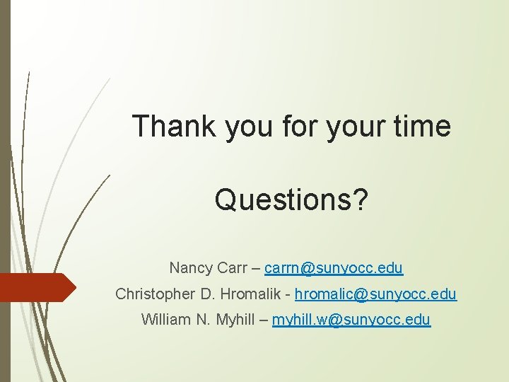 Thank you for your time Questions? Nancy Carr – carrn@sunyocc. edu Christopher D. Hromalik