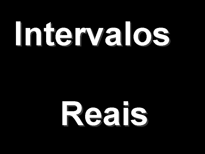 Intervalos Reais 