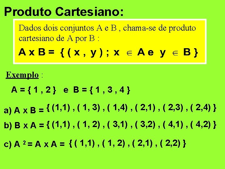Produto Cartesiano: Dados dois conjuntos A e B , chama-se de produto cartesiano de