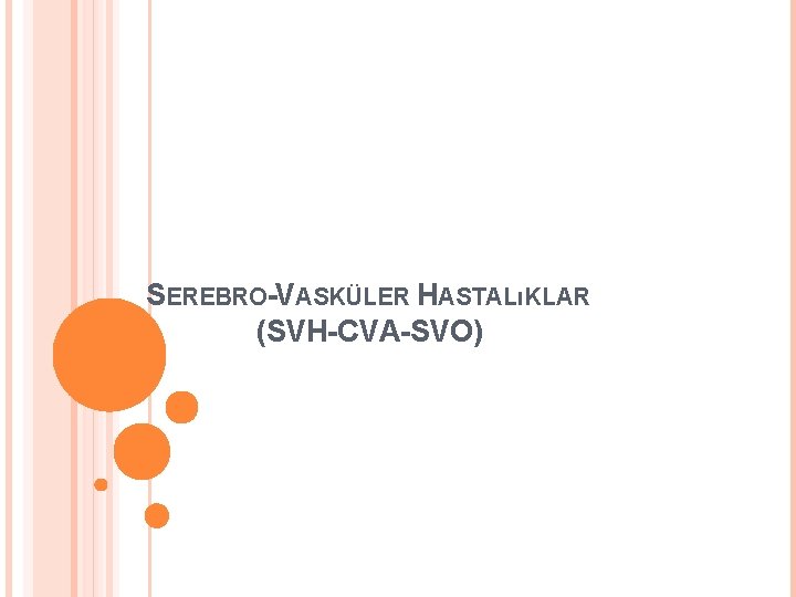 SEREBRO-VASKÜLER HASTALıKLAR (SVH-CVA-SVO) 