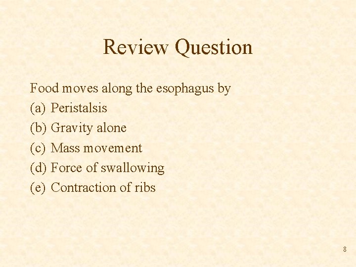 Review Question Food moves along the esophagus by (a) Peristalsis (b) Gravity alone (c)