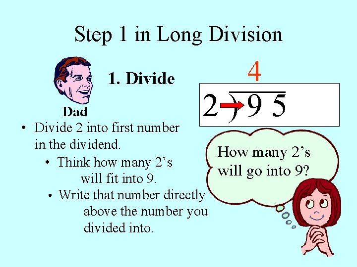 Step 1 in Long Division 1. Divide 4 2)95 Dad • Divide 2 into