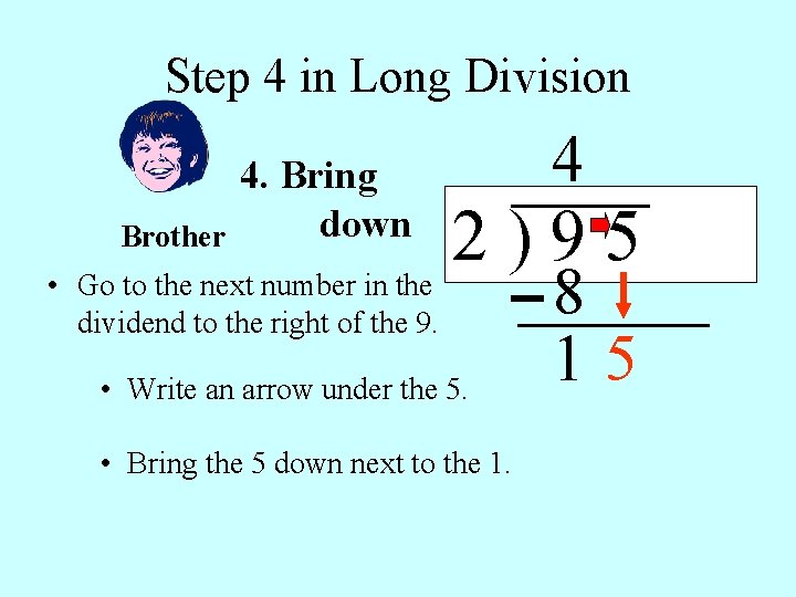 Step 4 in Long Division 4. Bring down 4 2 ) 9 5 •