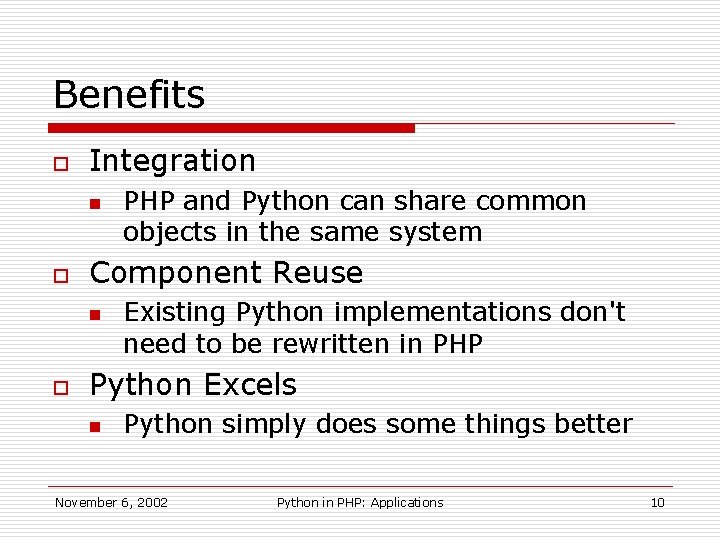 Benefits o Integration n o Component Reuse n o PHP and Python can share