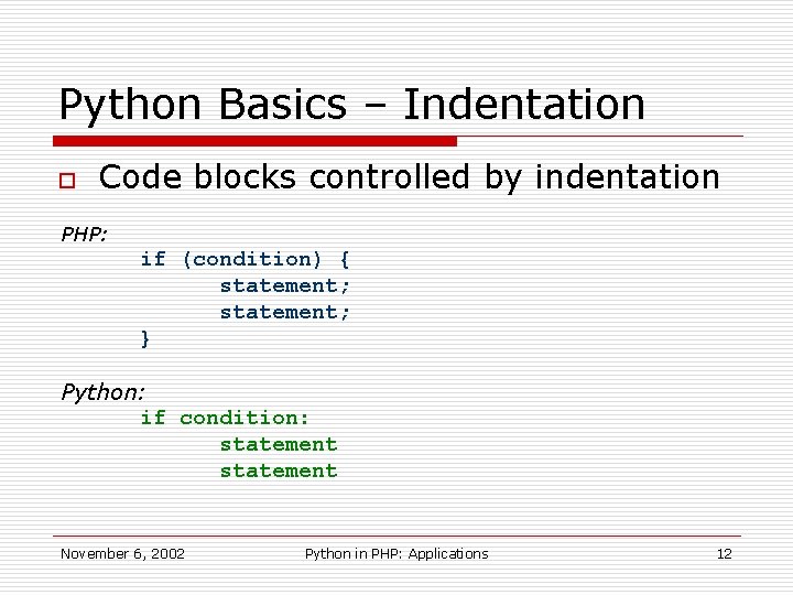 Python Basics – Indentation o Code blocks controlled by indentation PHP: if (condition) {