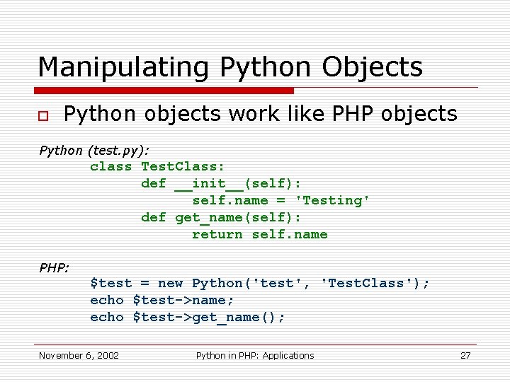 Manipulating Python Objects o Python objects work like PHP objects Python (test. py): class
