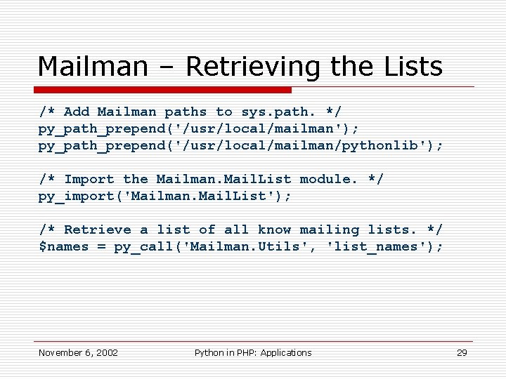 Mailman – Retrieving the Lists /* Add Mailman paths to sys. path. */ py_path_prepend('/usr/local/mailman');