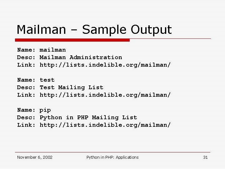 Mailman – Sample Output Name: mailman Desc: Mailman Administration Link: http: //lists. indelible. org/mailman/