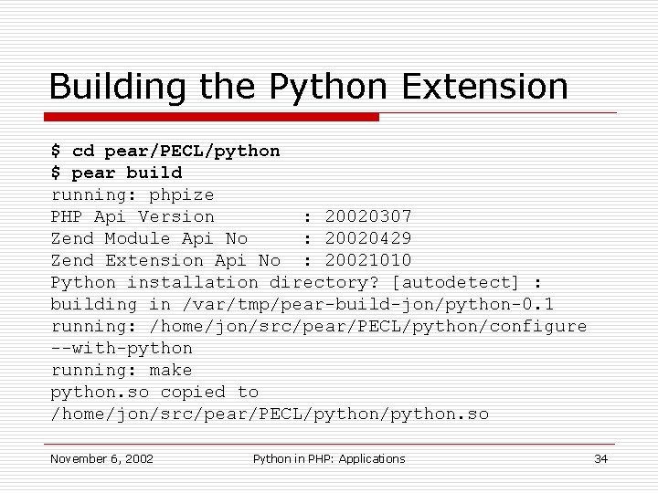 Building the Python Extension $ cd pear/PECL/python $ pear build running: phpize PHP Api