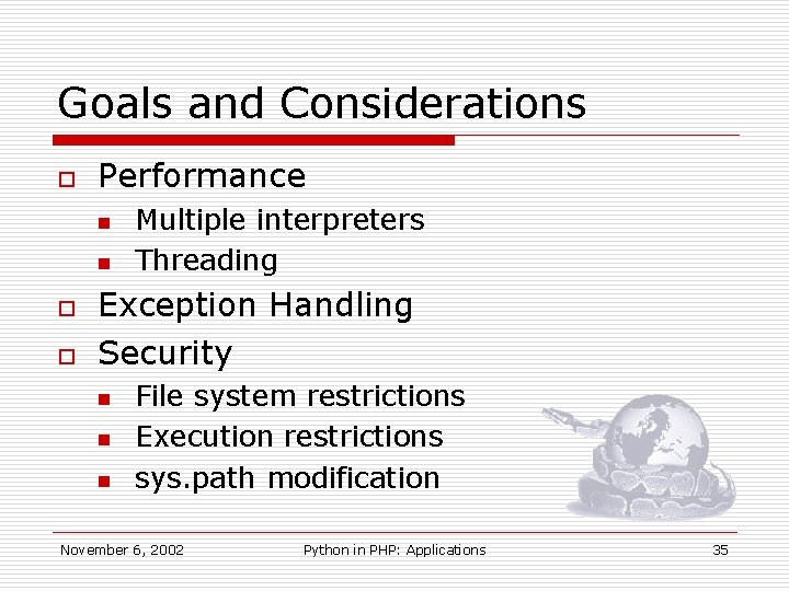 Goals and Considerations o Performance n n o o Multiple interpreters Threading Exception Handling