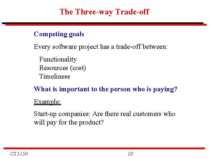 The Three-way Trade-off Competing goals Every software project has a trade-off between: Functionality Resources