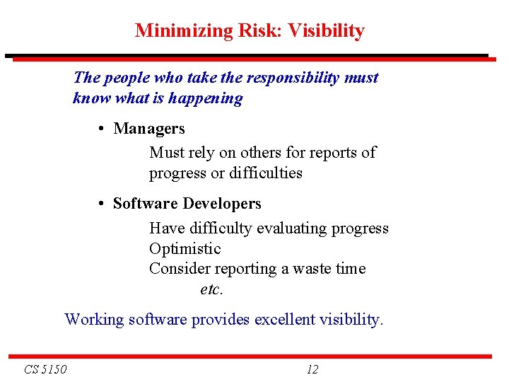 Minimizing Risk: Visibility The people who take the responsibility must know what is happening