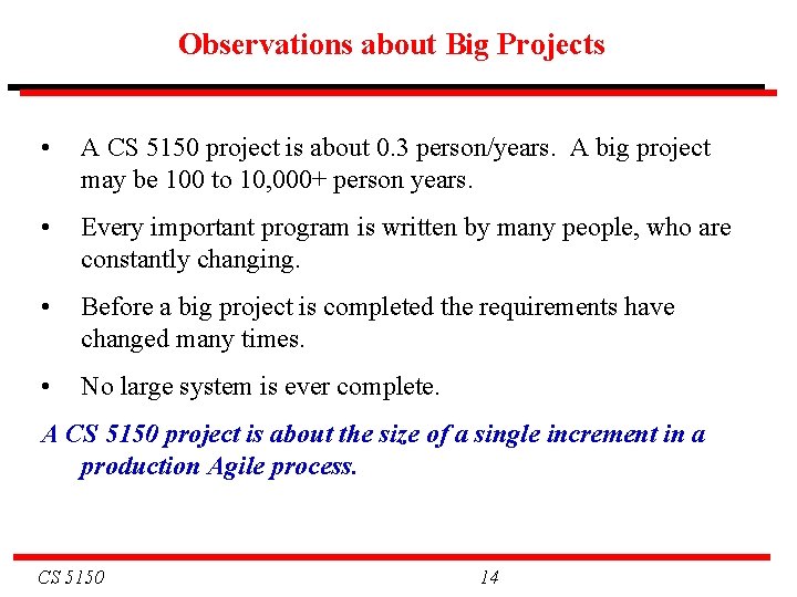 Observations about Big Projects • A CS 5150 project is about 0. 3 person/years.