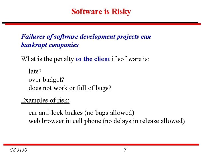 Software is Risky Failures of software development projects can bankrupt companies What is the