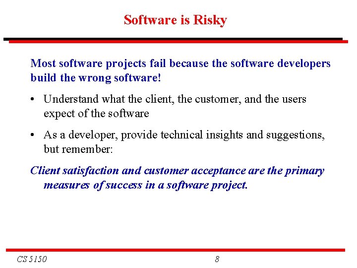 Software is Risky Most software projects fail because the software developers build the wrong