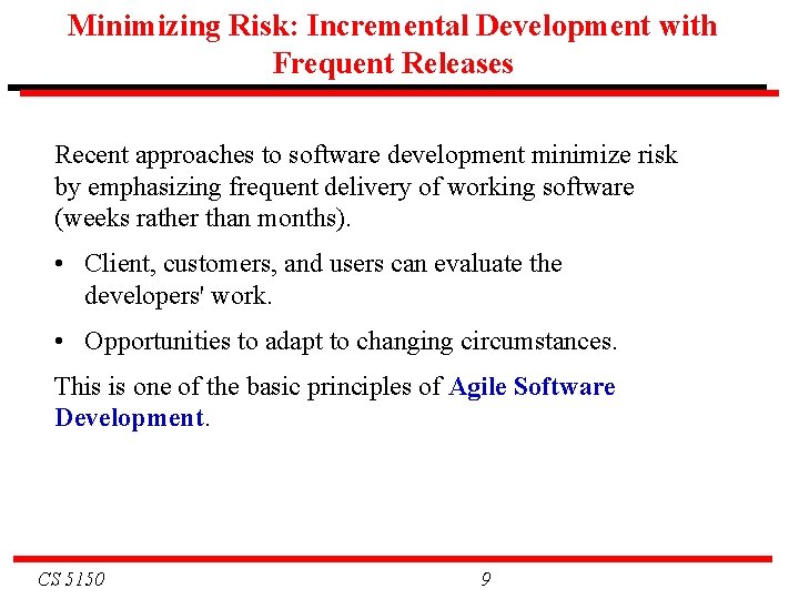 Minimizing Risk: Incremental Development with Frequent Releases Recent approaches to software development minimize risk