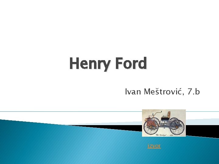 Henry Ford Ivan Meštrović, 7. b izvor 
