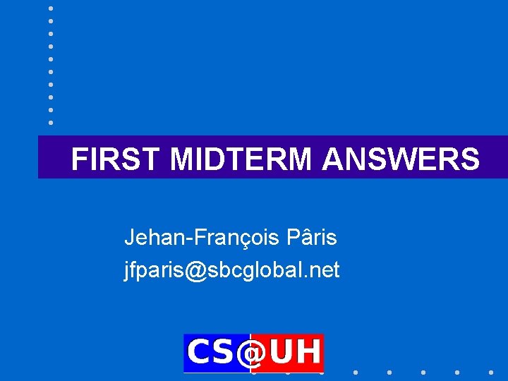 FIRST MIDTERM ANSWERS Jehan-François Pâris jfparis@sbcglobal. net 