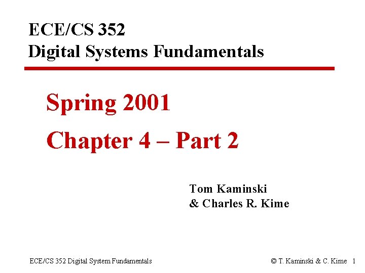 ECE/CS 352 Digital Systems Fundamentals Spring 2001 Chapter 4 – Part 2 Tom Kaminski