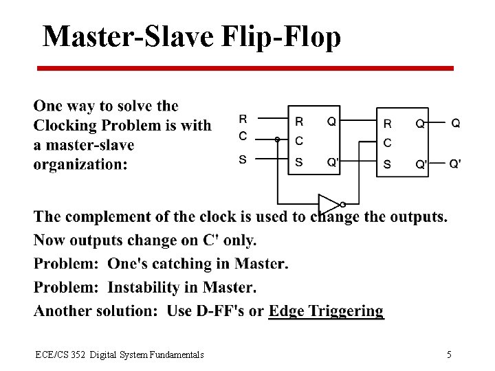 Master-Slave Flip-Flop ECE/CS 352 Digital System Fundamentals 5 