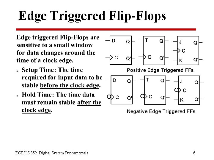 Edge Triggered Flip-Flops ECE/CS 352 Digital System Fundamentals 6 