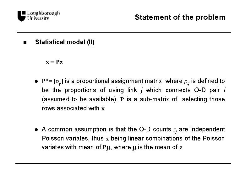 Statement of the problem n Statistical model (II) x = Pz l P*= [pij]