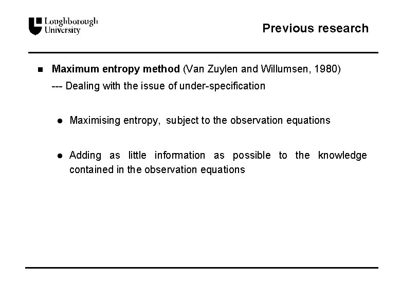 Previous research n Maximum entropy method (Van Zuylen and Willumsen, 1980) --- Dealing with