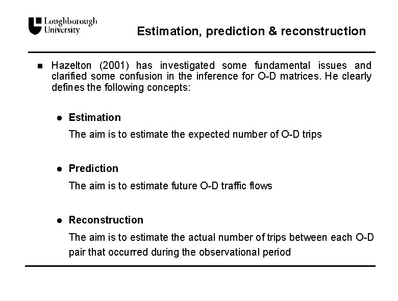 Estimation, prediction & reconstruction n Hazelton (2001) has investigated some fundamental issues and clarified