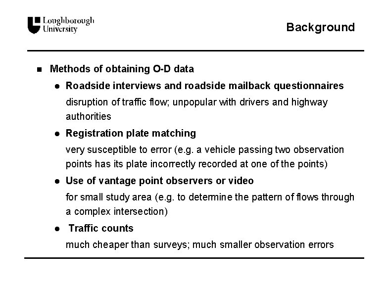 Background n Methods of obtaining O-D data l Roadside interviews and roadside mailback questionnaires