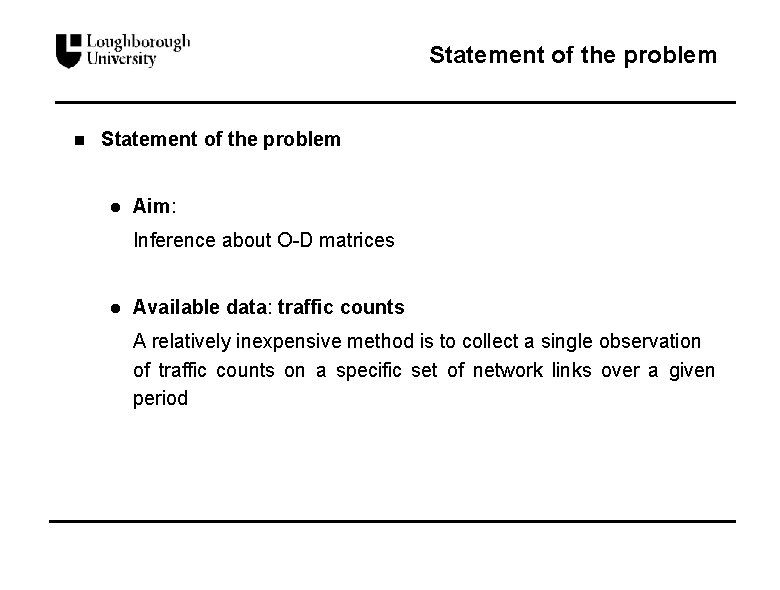 Statement of the problem n Statement of the problem l Aim: Inference about O-D