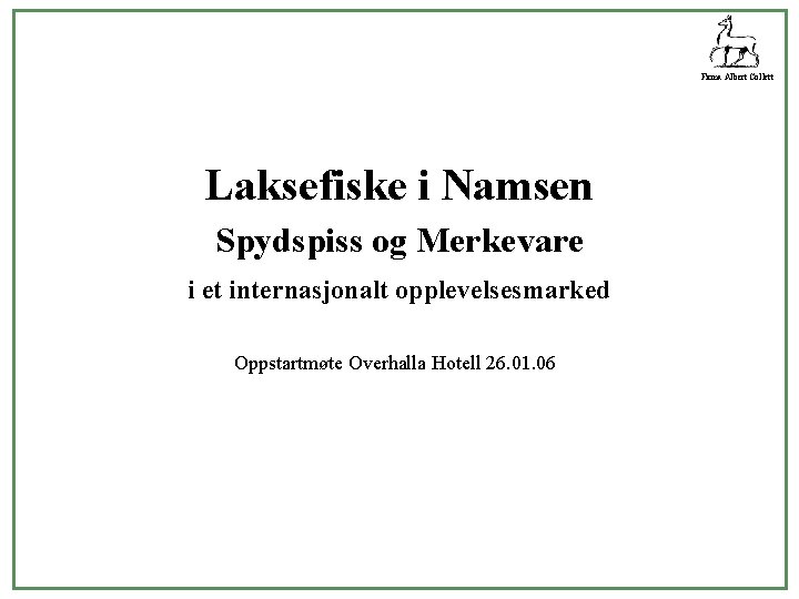 Firma Albert Collett Laksefiske i Namsen Spydspiss og Merkevare i et internasjonalt opplevelsesmarked Oppstartmøte