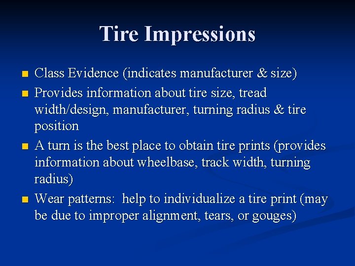 Tire Impressions n n Class Evidence (indicates manufacturer & size) Provides information about tire