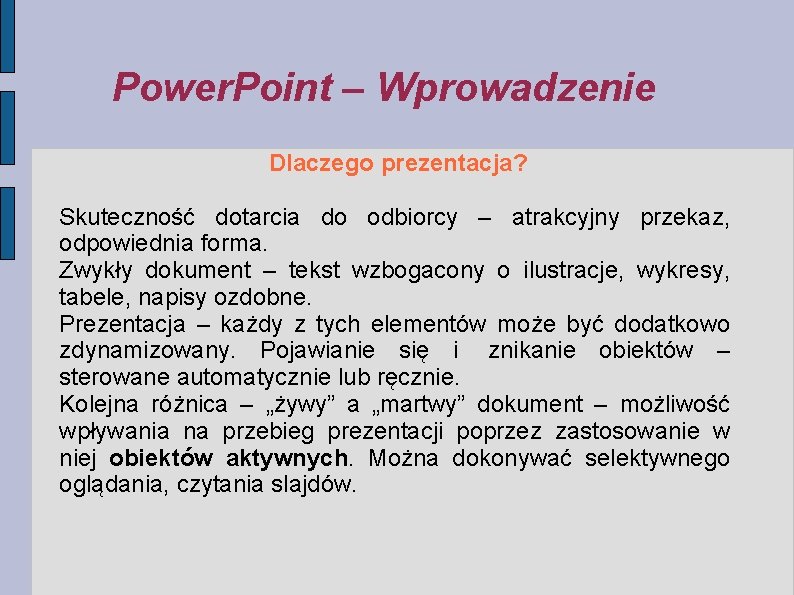 Power. Point – Wprowadzenie Dlaczego prezentacja? Skuteczność dotarcia do odbiorcy – atrakcyjny przekaz, odpowiednia