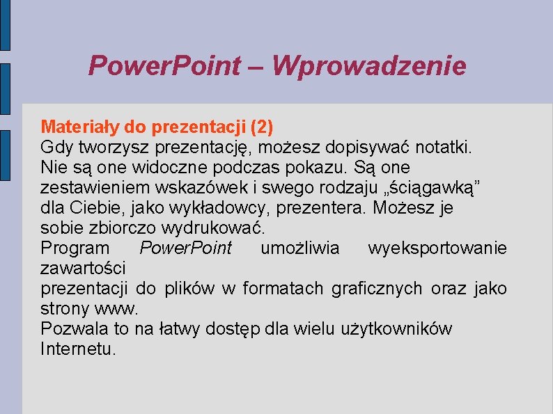 Power. Point – Wprowadzenie Materiały do prezentacji (2) Gdy tworzysz prezentację, możesz dopisywać notatki.