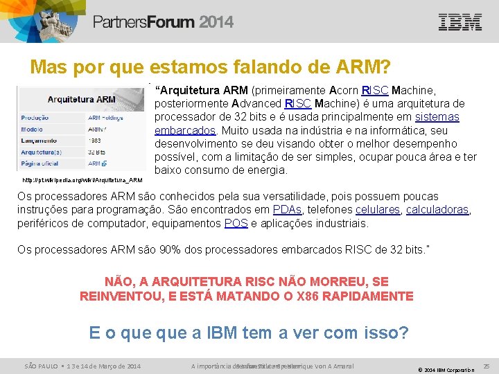 Mas por que estamos falando de ARM? “Arquitetura ARM (primeiramente Acorn RISC Machine, posteriormente