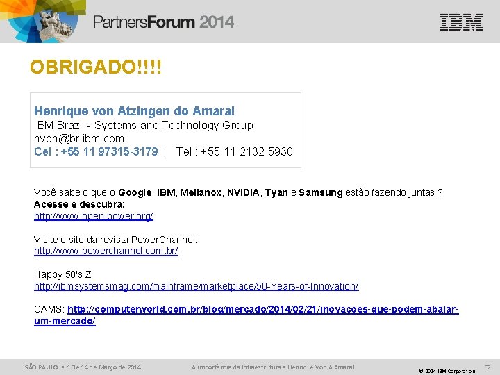 OBRIGADO!!!! Henrique von Atzingen do Amaral IBM Brazil - Systems and Technology Group hvon@br.