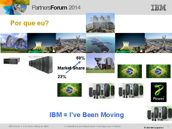 Por que eu? 60% Market Share 23% IBM = I’ve Been Moving SÃO PAULO