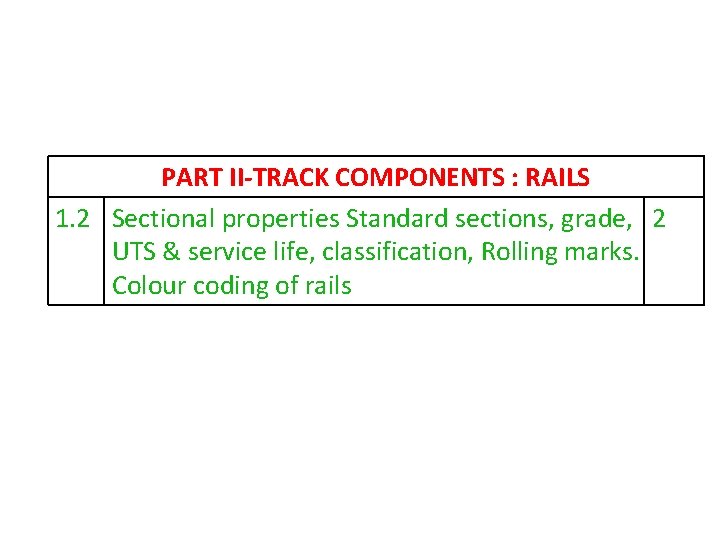 PART II-TRACK COMPONENTS : RAILS 1. 2 Sectional properties Standard sections, grade, 2 UTS