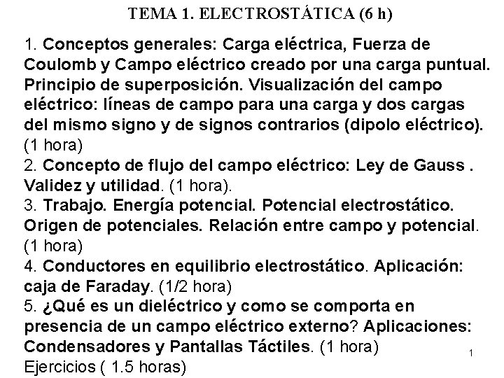 TEMA 1. ELECTROSTÁTICA (6 h) 1. Conceptos generales: Carga eléctrica, Fuerza de Coulomb y