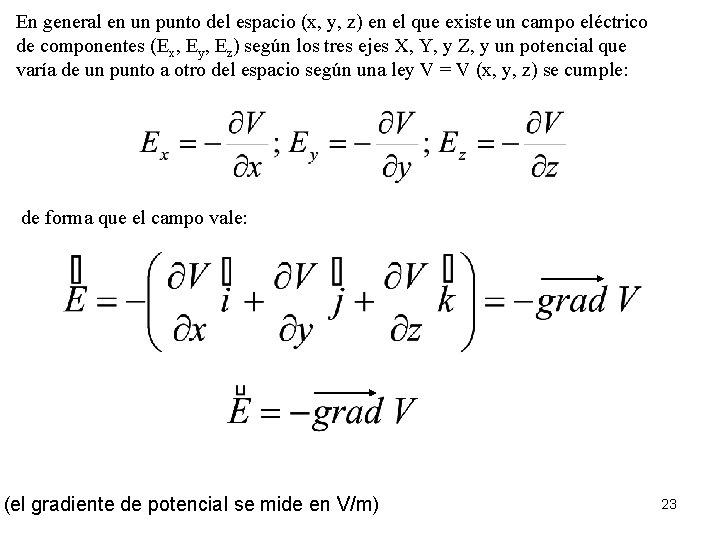 En general en un punto del espacio (x, y, z) en el que existe