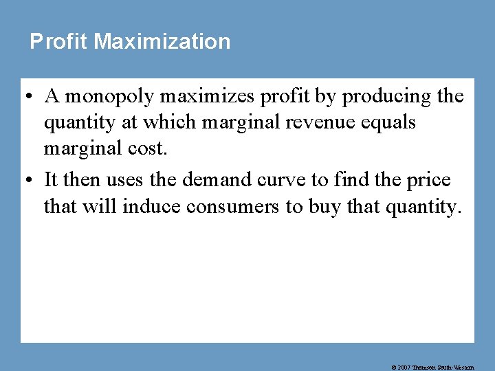Profit Maximization • A monopoly maximizes profit by producing the quantity at which marginal