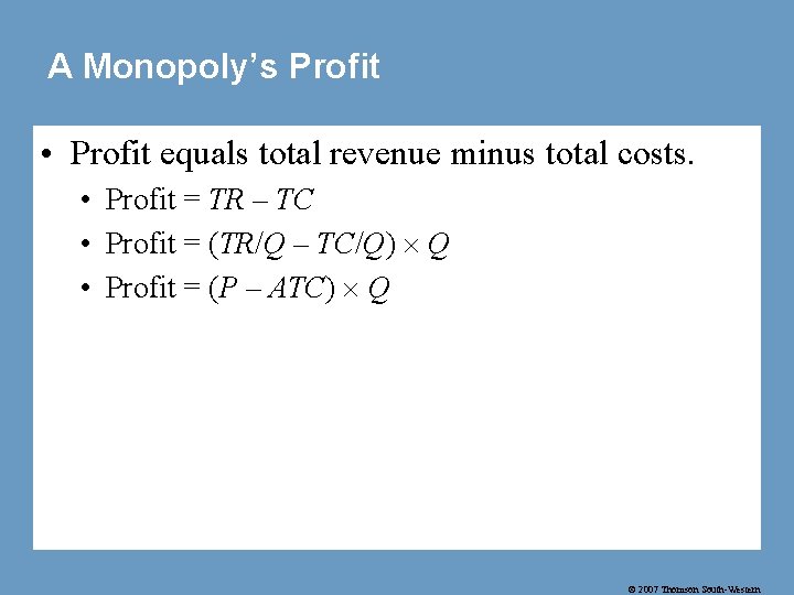 A Monopoly’s Profit • Profit equals total revenue minus total costs. • Profit =