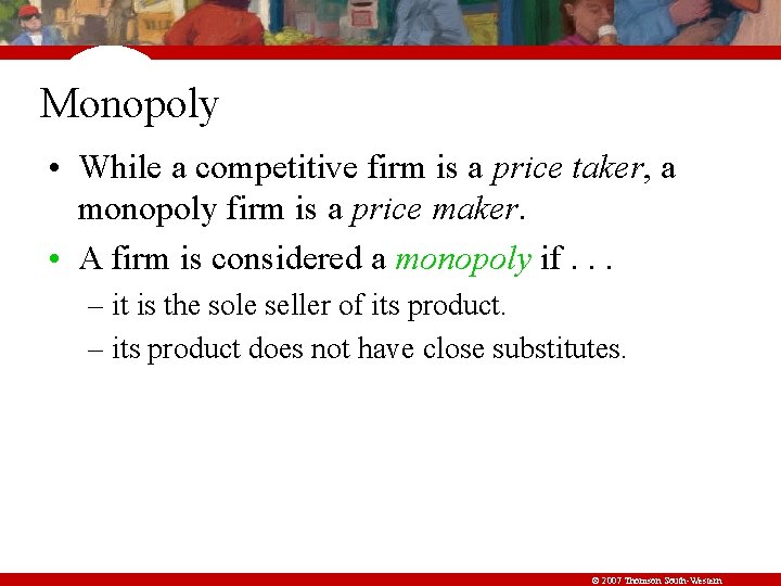 Monopoly • While a competitive firm is a price taker, a monopoly firm is