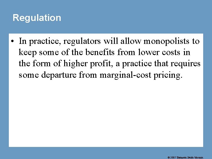 Regulation • In practice, regulators will allow monopolists to keep some of the benefits