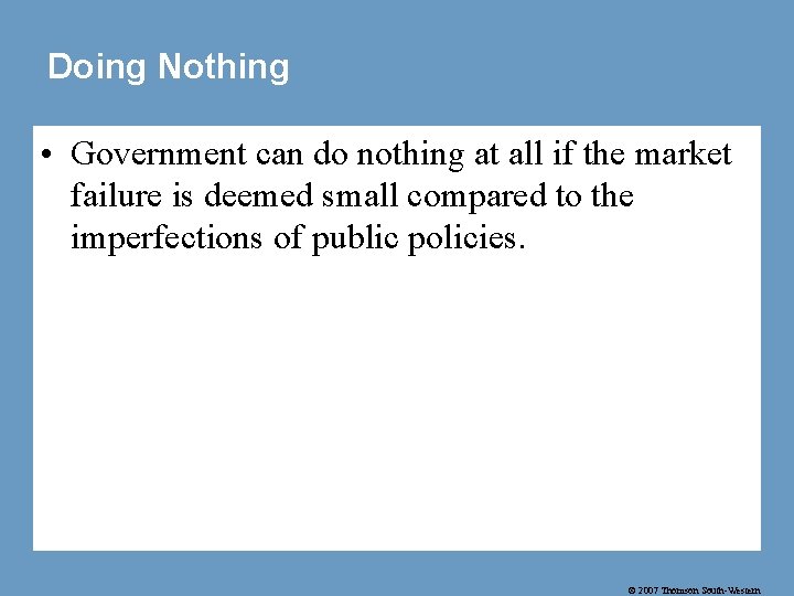 Doing Nothing • Government can do nothing at all if the market failure is