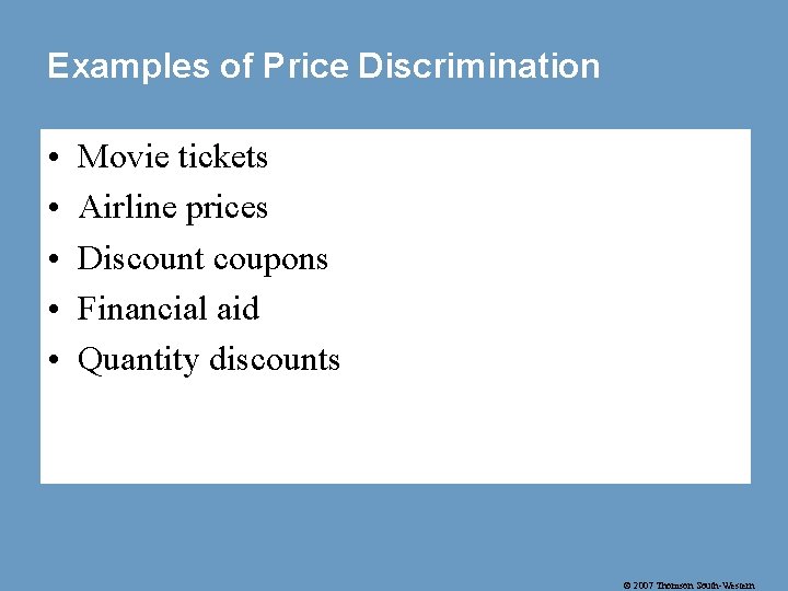 Examples of Price Discrimination • • • Movie tickets Airline prices Discount coupons Financial