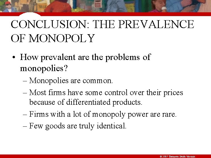 CONCLUSION: THE PREVALENCE OF MONOPOLY • How prevalent are the problems of monopolies? –