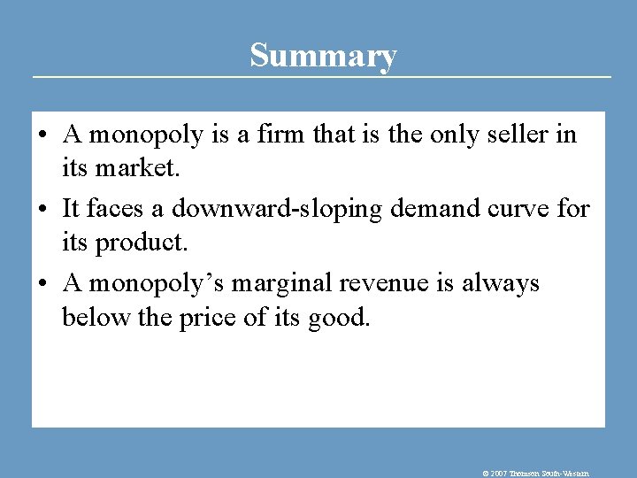 Summary • A monopoly is a firm that is the only seller in its
