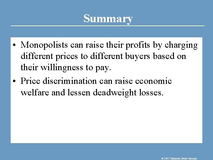 Summary • Monopolists can raise their profits by charging different prices to different buyers