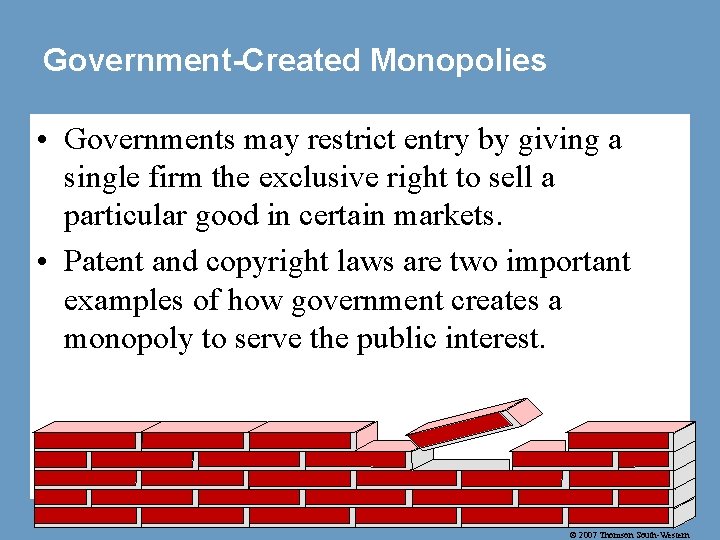 Government-Created Monopolies • Governments may restrict entry by giving a single firm the exclusive